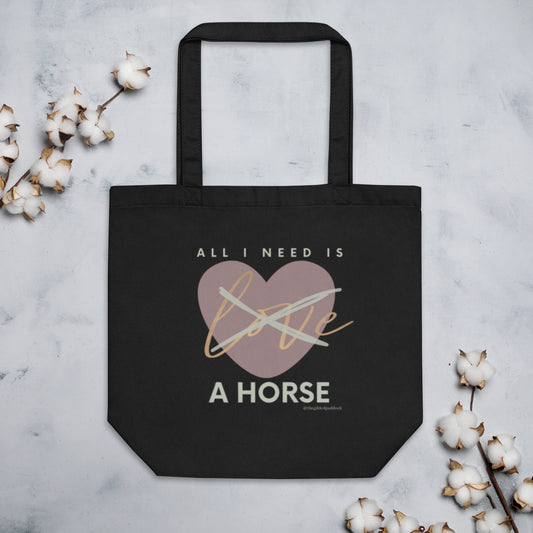 All I need is a HORSE - 100% Certified Organic Cotton Tote Bag
